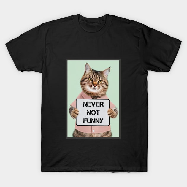 Never Not Funny T-Shirt by PetODesigns